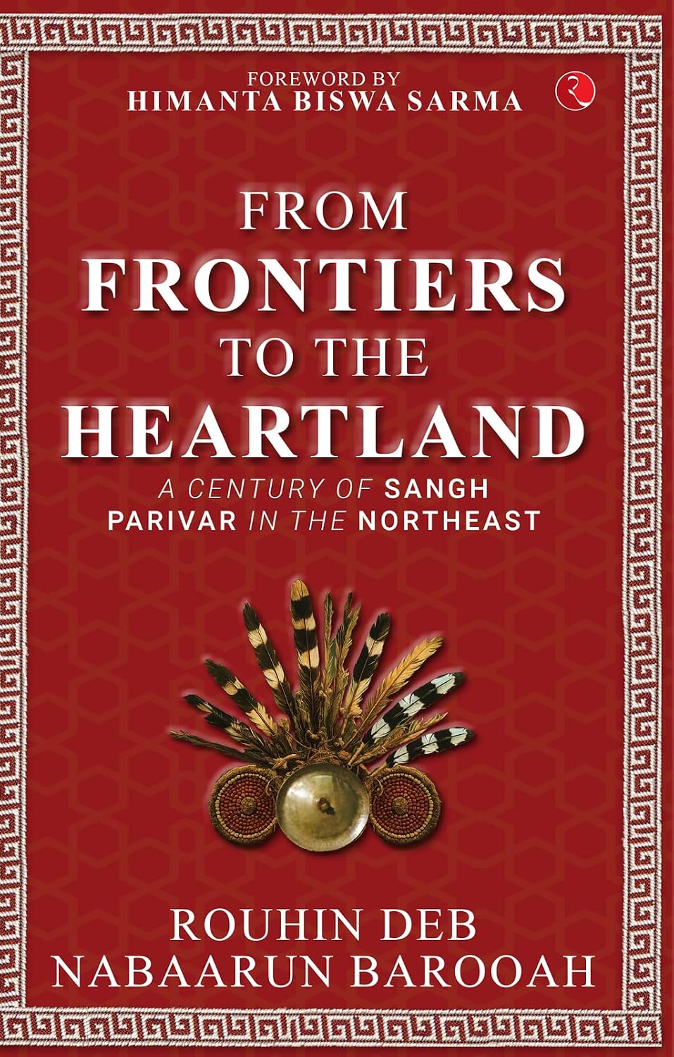 From Frontier to the Heartland: A Century of Sangh Parivar in the Northeast