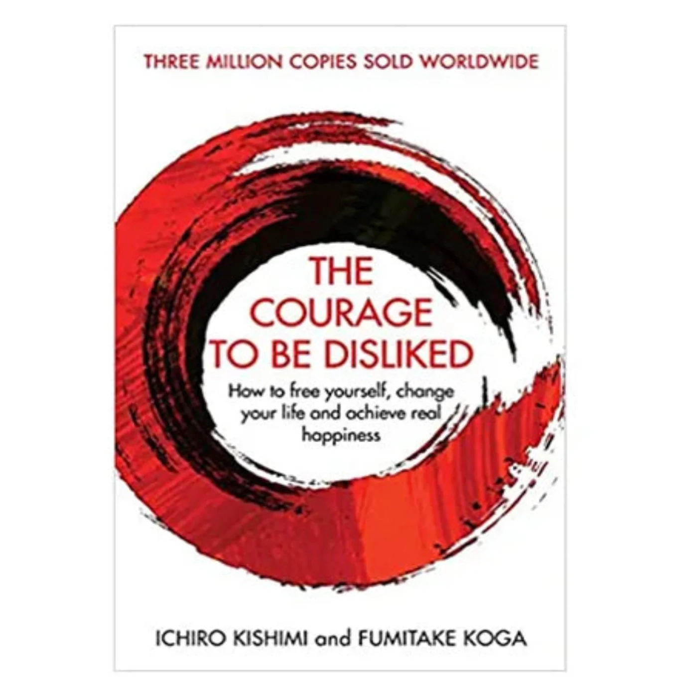 The Courage To Be Disliked By Ichiro Kishimi