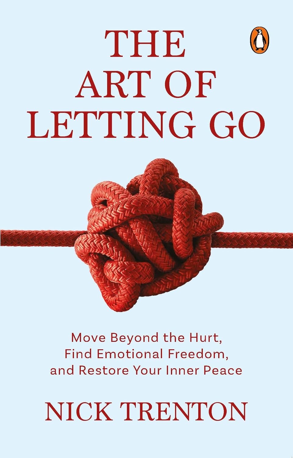 The Art of Letting Go: Move Beyond the Hurt, Find Emotional Freedom and Restore Your Inner Peace | Nick Trenton